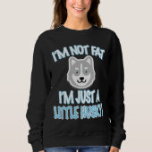 Ich bin nicht so, dass ich nur ein bisschen Husky Sweatshirt (Vorderseite)