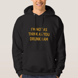 Ich bin nicht so denken, wie du Betrunken bist, ic Hoodie