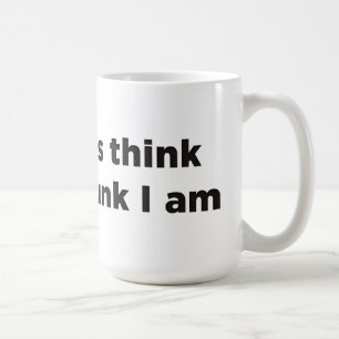 Ich bin nicht so denkend wie du betrunken, ich bin kaffeetasse