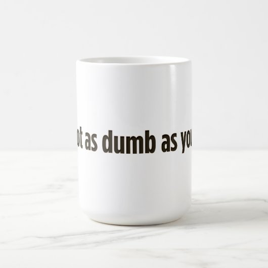 Ich bin nicht so dumm, wie du aussiehst kaffeetasse (Mittel)
