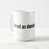 Ich bin nicht so dumm, wie du aussiehst kaffeetasse (Vorderseite Links)