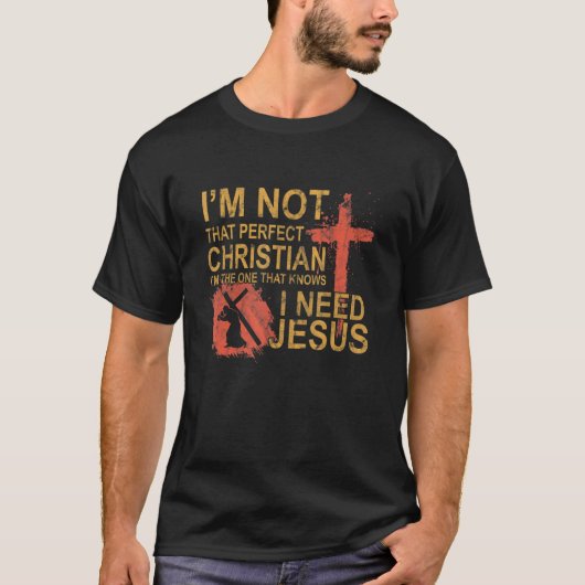 Ich bin nicht so perfekt Christlich, dass ich Jesu T-Shirt (Vorderseite)