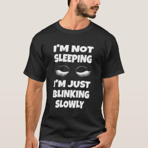 Ich bin nicht so schläfrig, dass ich nur langsam b T-Shirt