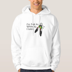 Ich bin nicht so weiß, wie ich einen Ureinwohner A Hoodie
