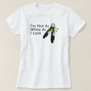 Ich bin nicht so weiß, wie ich einen Ureinwohner A T-Shirt