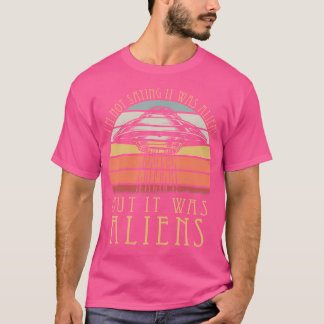 Ich bin nicht Sprichwort, es waren Außerirdischen, T-Shirt