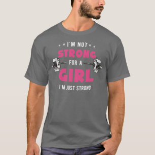 Ich bin nicht stark für ein Mädchen, ich bin nur  T-Shirt