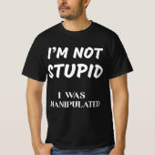 ICH BIN NICHT STUPID, ICH WURDE MANIPULIERT T-Shirt (Vorderseite)