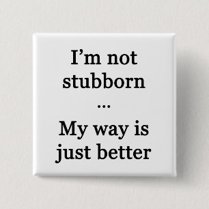 Ich bin nicht stur... Mein Weg ist einfach besser Button