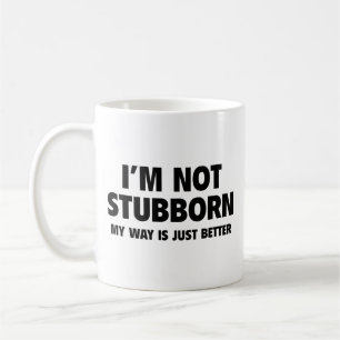 Ich bin nicht stur! Mein Weg ist einfach besser. K Kaffeetasse