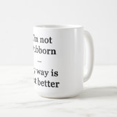 Ich bin nicht stur... Mein Weg ist einfach besser Kaffeetasse (VorderseiteRechts)