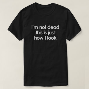 ICH BIN NICHT TOT. SO SEHE ICH GERADE AUS T-Shirt