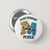 Ich bin nicht übergewichtig, ich bin kühne lustige button (Vorne & Hinten)