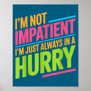 Ich bin nicht ungeduldig, ich bin einfach nur imme poster