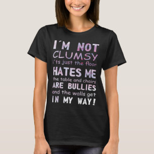 Ich bin nicht ungeschickt ich nur der Boden hasst  T-Shirt