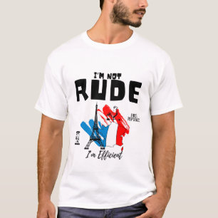 Ich bin nicht unhöflich, ich bin effizient T-Shirt