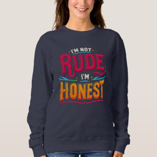 Ich bin nicht unhöflich, ich bin ehrlich - Lustige Sweatshirt