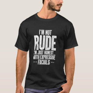 Ich bin nicht unhöflich, ich bin nur ehrlich mit a T-Shirt