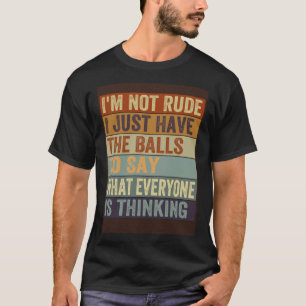 Ich bin nicht unhöflich, ich habe nur die Bälle, u T-Shirt