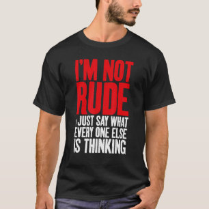 Ich bin nicht unhöflich ich sage nur, was jeder an T-Shirt