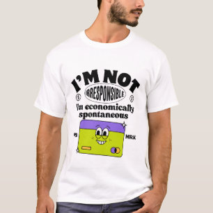 Ich bin nicht unverantwortlich, dass ich wirtschaf T-Shirt