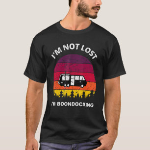 Ich bin nicht verloren, ich bin Boondocking Camper T-Shirt