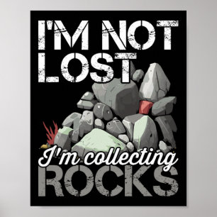 Ich bin nicht verloren, ich sammele Rocks Geologe  Poster