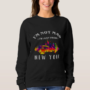 Ich bin nicht verrückt, dass ich nur aus New York  Sweatshirt
