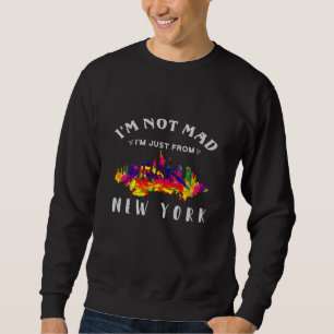 Ich bin nicht verrückt, dass ich nur aus New York  Sweatshirt