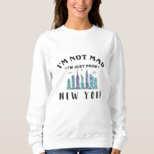 Ich bin nicht verrückt, dass ich nur aus New York  Sweatshirt