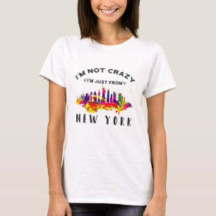 Ich bin nicht verrückt, ich bin nur aus New York T-Shirt