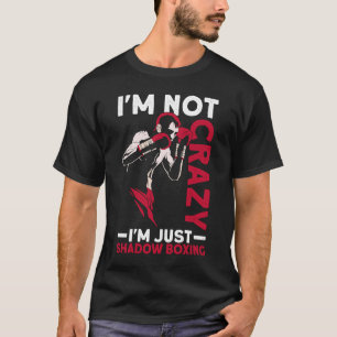 Ich bin nicht verrückt, ich bin nur Shadow Boxing T-Shirt
