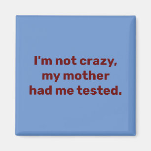 Ich bin nicht verrückt, meine Mutter hatte mich ge Magnet