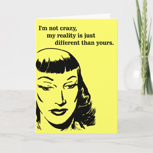 Ich bin nicht verrückt, meine Realität ist einfach Karte (Vorderseite)