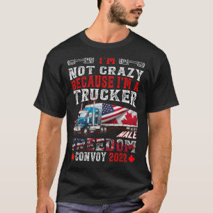 Ich bin nicht verrückt, weil ich ein Lastwagenfahr T-Shirt
