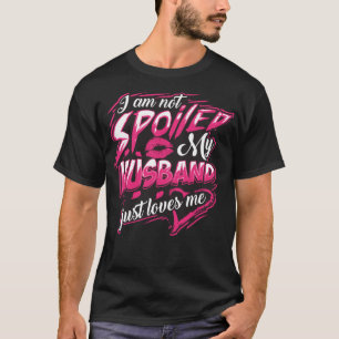 Ich bin nicht verwöhnt mein Mann nur Lieben Ich lu T-Shirt