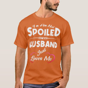 Ich bin nicht verwöhnt mein Mann nur Lieben Ich lu T-Shirt