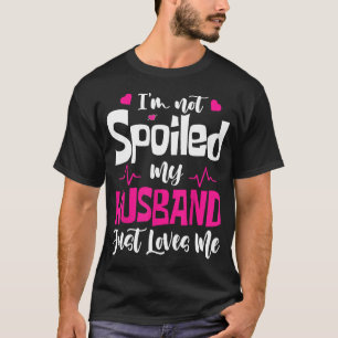 Ich bin nicht verwöhnt mein Mann nur Lieben Ich lu T-Shirt