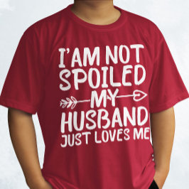 Ich bin nicht verwöhnt mein Mann nur Lieben Ich Ma T-Shirt