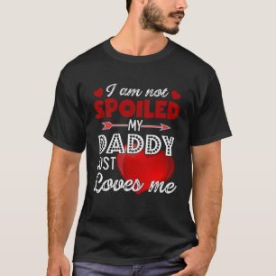 Ich bin nicht verwöhnt mein Papa nur Lieben Ich T- T-Shirt