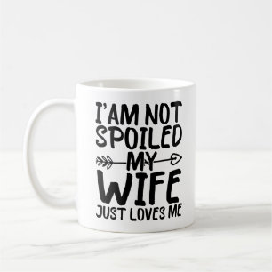Ich bin nicht verwöhnt, meine Frau liebt mich einf Kaffeetasse