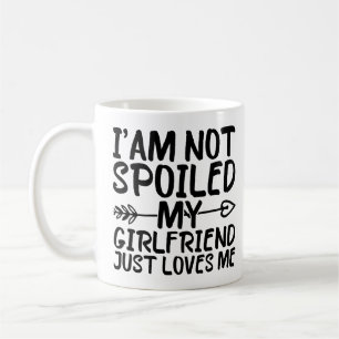 Ich bin nicht verwöhnt, meine Freundin liebt mich Kaffeetasse