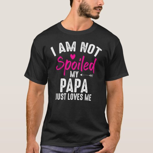 Ich bin nicht verwöhnt meine Papa-Lieben Ich lusti T-Shirt (Vorderseite)