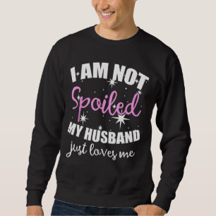 Ich bin nicht verwöhnt, nur Lieben Sweatshirt