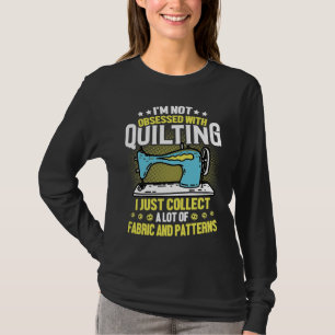Ich bin nicht von Quilten besessen, sammle Stoffmu T-Shirt