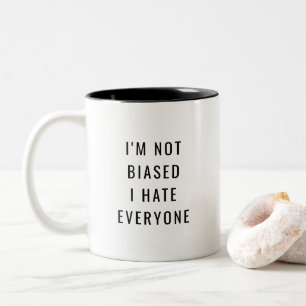 Ich bin nicht voreingenommen, ich hasse jeden Zwei Zweifarbige Tasse