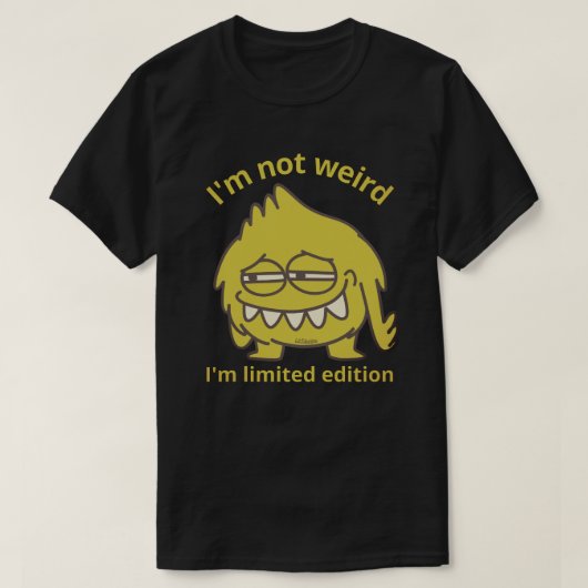 ICH BIN NICHT WEIRD, ICH BIN BEGRENZT EDITION lust T-Shirt (Design vorne)