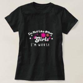 Ich bin nicht wie andere Mädchen, die ich schlimme T-Shirt