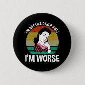 Ich bin nicht wie andere Mädchen - ich bin schlimm Button (Vorderseite)