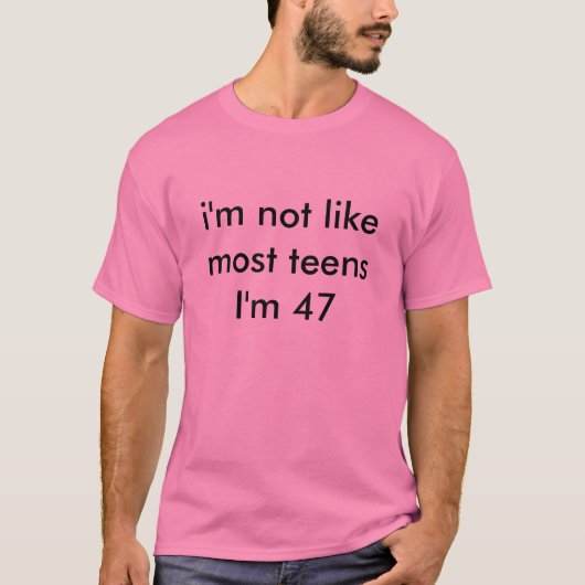 ich bin nicht wie der meiste Teenager, den ich 47 T-Shirt (Vorderseite)